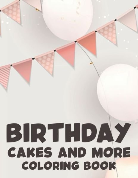 Birthday Cakes and More Coloring Book - Fun Forever - Books - Independently Published - 9798684227097 - September 9, 2020