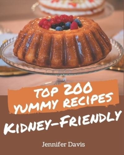 Cover for Jennifer Davis · Top 200 Yummy Kidney-Friendly Recipes (Pocketbok) (2020)
