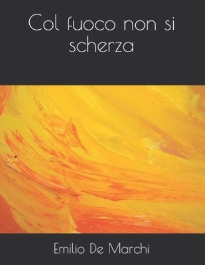 Cover for Emilio De Marchi · Col fuoco non si scherza (Paperback Book) (2021)