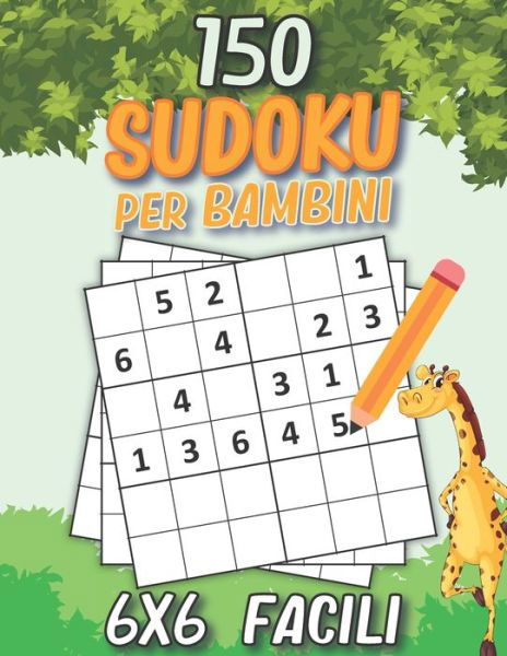 150 Facili Sudoku Per Bambini: Libro di sudoku per bambini da 6+ anni eta - Sudoku 6x6 livello facile con soluzioni - Fantastico regalo per bambini, bambine, Ragazzi e ragazze. - Yd Colorare Giochi - Bøker - Independently Published - 9798713138097 - 23. februar 2021
