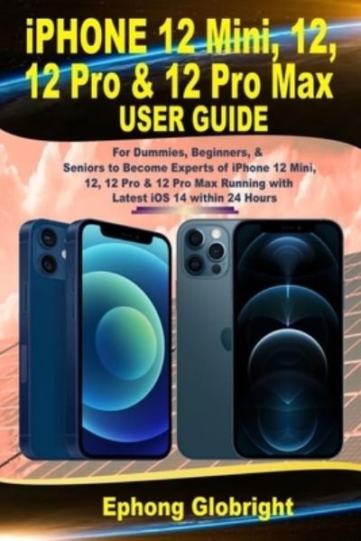 Cover for Ephong Globright · Iphone 12 Mini, 12, 12 Pro &amp; 12 Pro Max User Guide (Paperback Bog) (2021)