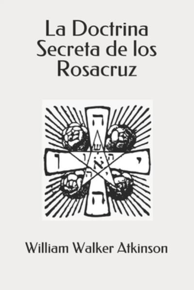Cover for William Walker Atkinson · La Doctrina Secreta de los Rosacruz (Paperback Book) (2021)