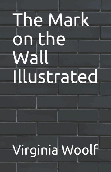 The Mark on the Wall Illustrated - Virginia Woolf - Książki - Independently Published - 9798744547097 - 26 kwietnia 2021