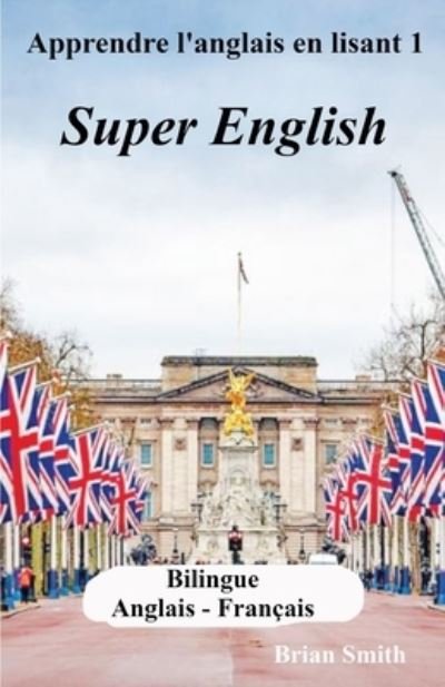 Cover for Brian Smith · Apprendre l'anglais en lisant 1: Super English - Apprendre l'Anglais En Lisant (Paperback Bog) (2022)