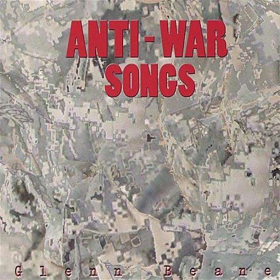 Anti-war Songs - Glenn Beane - Musiikki - CD Baby - 0837101133098 - tiistai 7. helmikuuta 2006