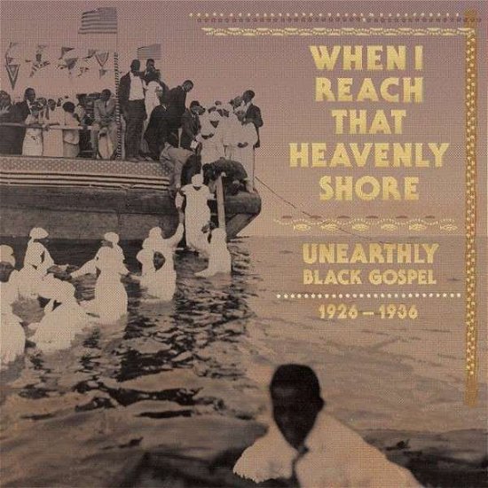 Various - When I Reach That Heavenly Shore: Unearthly & Raw Black Gospel... - Música - Tompkins Square - 0856225005098 - 15 de dezembro de 2014