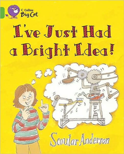 I’ve Just Had a Bright Idea!: Band 05/Green - Collins Big Cat - Scoular Anderson - Books - HarperCollins Publishers - 9780007336098 - September 1, 2010