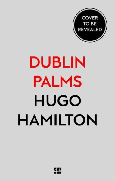 Cover for Hugo Hamilton · Dublin Palms (Hardcover Book) [Edition edition] (2019)