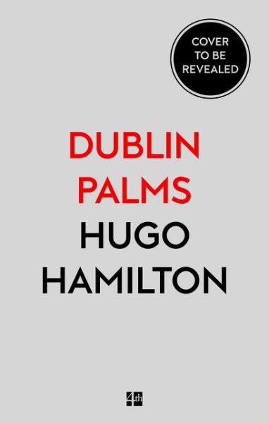 Cover for Hugo Hamilton · Dublin Palms (Innbunden bok) [Edition edition] (2019)