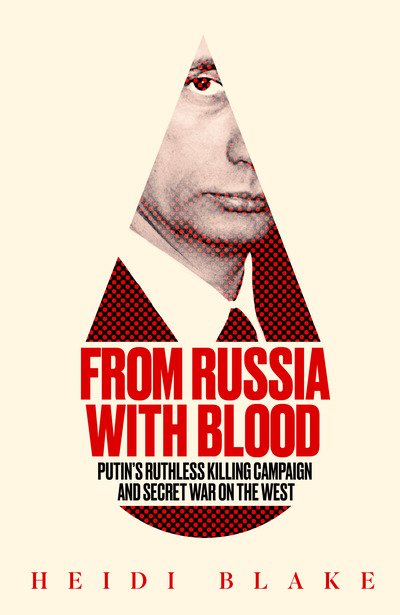 Cover for Heidi Blake · From Russia with Blood: Putin’S Ruthless Killing Campaign and Secret War on the West (Taschenbuch) (2020)
