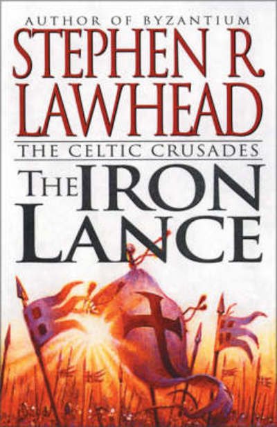 Cover for Stephen Lawhead · The Iron Lance - Celtic Crusades S. (Paperback Book) [New edition] (2024)