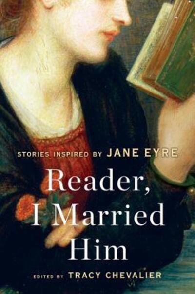 Cover for Tracy Chevalier · Reader, I Married Him: Stories Inspired by Jane Eyre (Paperback Bog) (2016)