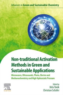 Cover for Nontraditional Activation Methods in Green and Sustainable Applications: Microwaves; Ultrasounds; Photo-, Electroand Mechanochemistry and High Hydrostatic Pressure - Advances in Green and Sustainable Chemistry (Paperback Book) (2021)