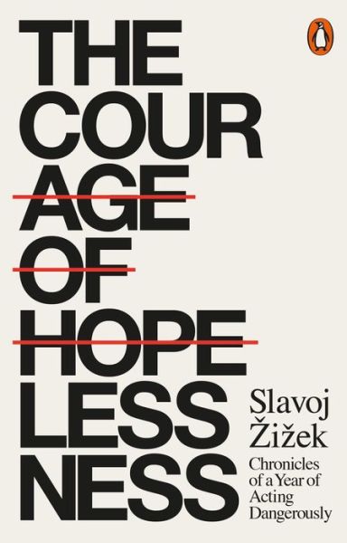 Cover for Slavoj Zizek · The Courage of Hopelessness: Chronicles of a Year of Acting Dangerously (Paperback Bog) (2018)