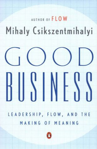 Good Business: Leadership, Flow, and the Making of Meaning - Mihaly Csikszentmihalyi - Livres - Penguin Publishing Group - 9780142004098 - 30 mars 2004