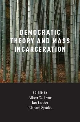 Cover for Democratic Theory and Mass Incarceration - Studies in Penal Theory and Philosophy (Gebundenes Buch) (2016)