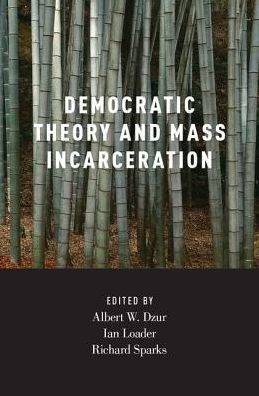 Democratic Theory and Mass Incarceration - Studies in Penal Theory and Philosophy -  - Boeken - Oxford University Press Inc - 9780190243098 - 24 november 2016