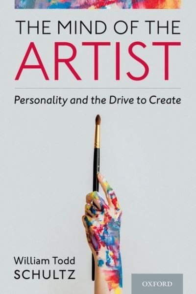 Cover for Schultz, William Todd (Professor of Psychology, Professor of Psychology, Pacific University) · The Mind of the Artist: Personality and the Drive to Create (Hardcover Book) (2022)