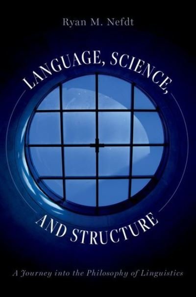 Cover for Nefdt, Ryan M. (Associate Professor in Philosophy, Associate Professor in Philosophy, University of Cape Town) · Language, Science, and Structure: A Journey into the Philosophy of Linguistics (Hardcover Book) (2023)