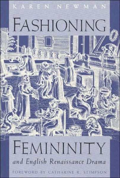 Cover for Newman, Karen (Richmond University) · Fashioning Femininity and English Renaissance Drama - Women in Culture &amp; Society Series WCS (Paperback Book) (1991)