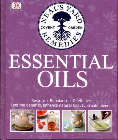 Cover for Susan Curtis · Neal's Yard Remedies Essential Oils: Restore * Rebalance * Revitalize * Feel the Benefits * Enhance Natural Beauty * Create Blends (Hardcover Book) (2016)
