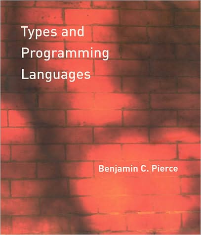 Types and Programming Languages - Types and Programming Languages - Pierce, Benjamin C. (Professor, University of Pennsylvania) - Books - MIT Press Ltd - 9780262162098 - January 4, 2002