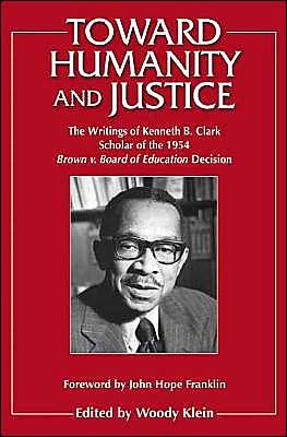 Cover for Kenneth Bancroft Clark · Toward Humanity and Justice: The Writings of Kenneth B. Clark, Scholar of the 1954 Brown v. Board of Education Decision (Hardcover Book) (2004)