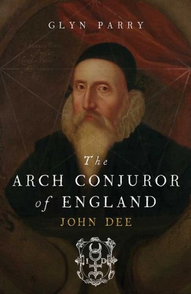 Cover for Glyn Parry · The Arch Conjuror of England: John Dee (Paperback Book) (2013)
