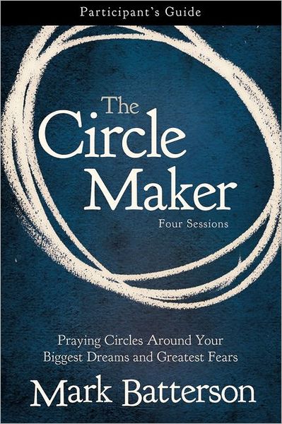 Cover for Mark Batterson · The Circle Maker Bible Study Participant's Guide: Praying Circles Around Your Biggest Dreams and Greatest Fears (Taschenbuch) (2011)