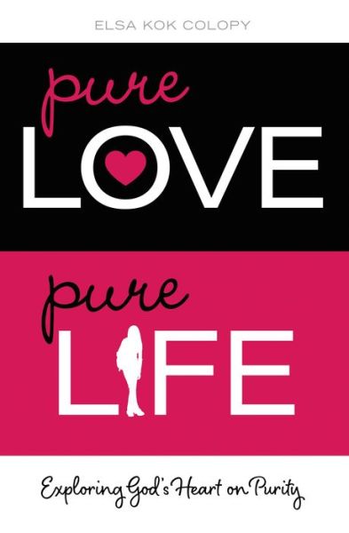 Cover for Elsa Kok Colopy · Pure Love, Pure Life: Exploring God's Heart on Purity (Paperback Book) (2011)
