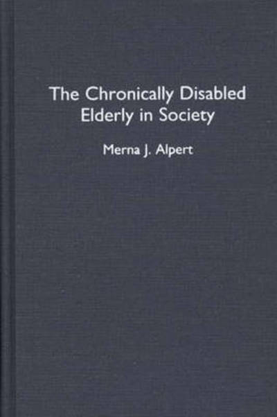 Cover for Merna J. Alpert · The Chronically Disabled Elderly in Society (Hardcover Book) (1994)