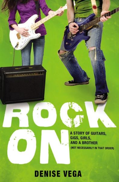 Cover for Denise Vega · Rock On: A Story of Guitars, Gigs, Girls, and a Brother (Not Necessarily in that Order) (Paperback Book) (2013)