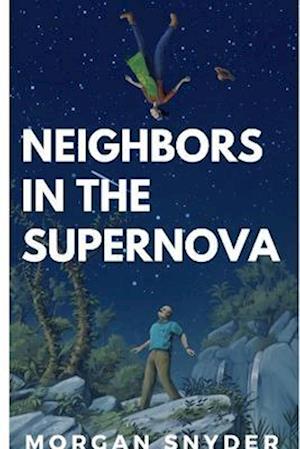 Cover for Morgan Snyder · Neighbors in the Supernova (Book) (2018)