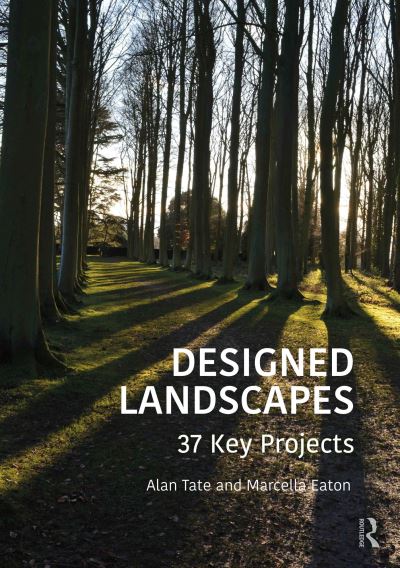 Cover for Tate, Alan (University of Manitoba, Canada) · Designed Landscapes: 37 Key Projects (Paperback Book) (2023)