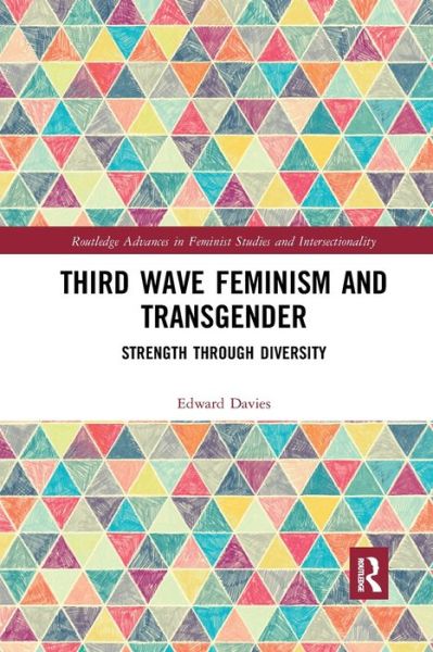 Cover for Edward Davies · Third Wave Feminism and Transgender: Strength through Diversity - Routledge Advances in Feminist Studies and Intersectionality (Taschenbuch) (2019)