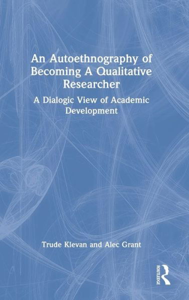 Cover for Trude Klevan · An Autoethnography of Becoming A Qualitative Researcher: A Dialogic View of Academic Development (Hardcover Book) (2022)
