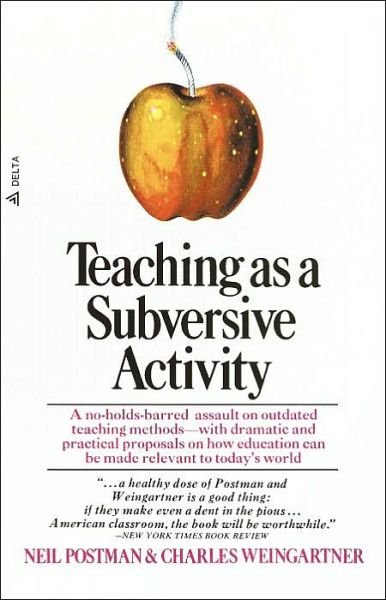 Cover for Neil Postman · Teaching As a Subversive Activity: A No-Holds-Barred Assault on Outdated Teaching Methods-with Dramatic and Practical Proposals on How Education Can Be Made Relevant to Today's World (Taschenbuch) (1971)