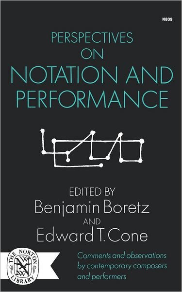 Perspectives on Notation and Performance - Edward T. Cone Benjamin Boretz - Books - WW Norton & Co - 9780393008098 - August 8, 2008