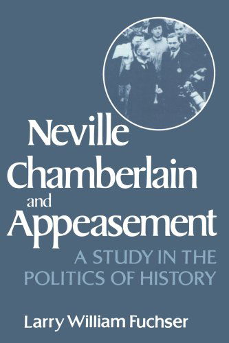 Neville Chamberlain and Appeasement: A Study in the Politics of History - Larry William Fuchser - Books - WW Norton & Co - 9780393334098 - 1982