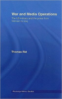 Cover for Thomas Rid · War and Media Operations: The US Military and the Press from Vietnam to Iraq - Cass Military Studies (Paperback Bog) (2008)