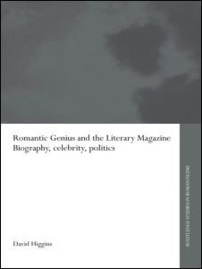 Cover for Higgins, David (University of Leeds, UK) · Romantic Genius and the Literary Magazine: Biography, Celebrity, Politics - Routledge Studies in Romanticism (Paperback Book) (2012)