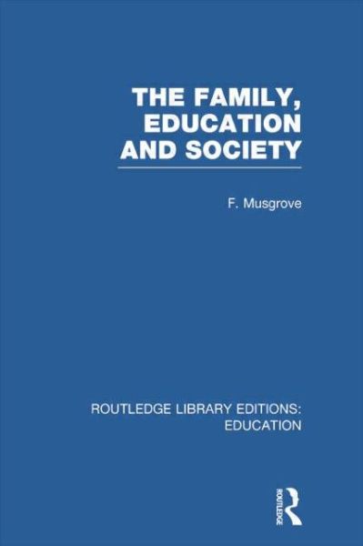 Cover for Frank Musgrove · The Family, Education and Society (RLE Edu L Sociology of Education) - Routledge Library Editions: Education (Paperback Book) (2014)