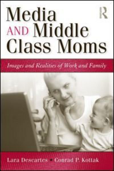 Cover for Lara J. Descartes · Media and Middle Class Moms: Images and Realities of Work and Family (Paperback Book) (2009)