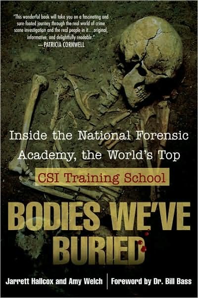 Cover for Amy Welch · Bodies We've Buried: Inside the National Forensic Academy, the World's Top CSI Trainingschool (Paperback Book) (2007)