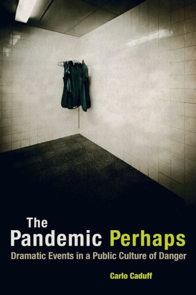 Cover for Carlo Caduff · The Pandemic Perhaps: Dramatic Events in a Public Culture of Danger (Paperback Book) (2015)