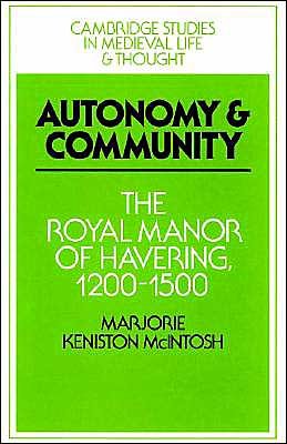 Cover for McIntosh, Marjorie Keniston (University of Colorado, Boulder) · Autonomy and Community: The Royal Manor of Havering, 1200-1500 - Cambridge Studies in Medieval Life and Thought: Fourth Series (Paperback Book) (2002)