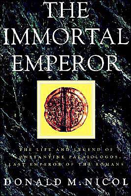 Cover for Nicol, Donald M. (King's College London) · The Immortal Emperor: The Life and Legend of Constantine Palaiologos, Last Emperor of the Romans (Pocketbok) (2002)