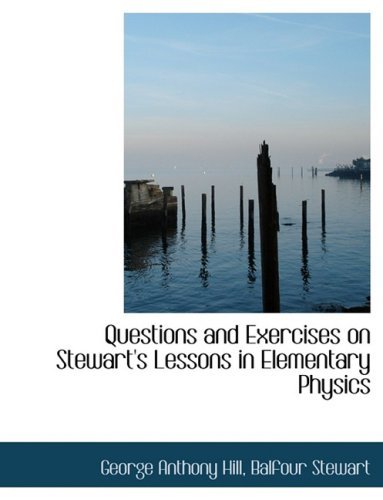 Cover for Balfour Stewart George Anthony Hill · Questions and Exercises on Stewart's Lessons in Elementary Physics (Hardcover Book) [Large Print, Lrg edition] (2008)