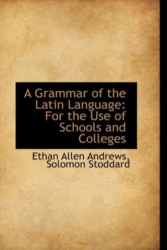 Cover for Ethan Allen Andrews · A Grammar of the Latin Language: for the Use of Schools and Colleges (Hardcover Book) (2008)