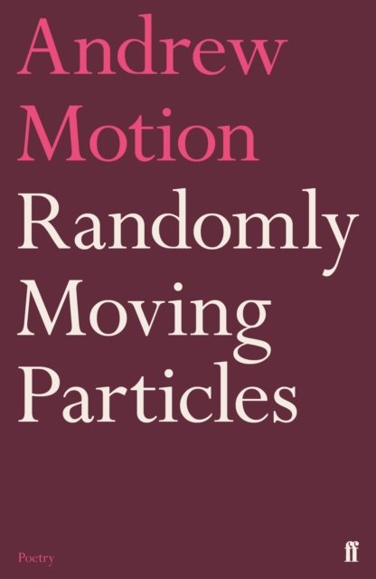 Cover for Sir Andrew Motion · Randomly Moving Particles (Taschenbuch) [Main edition] (2022)